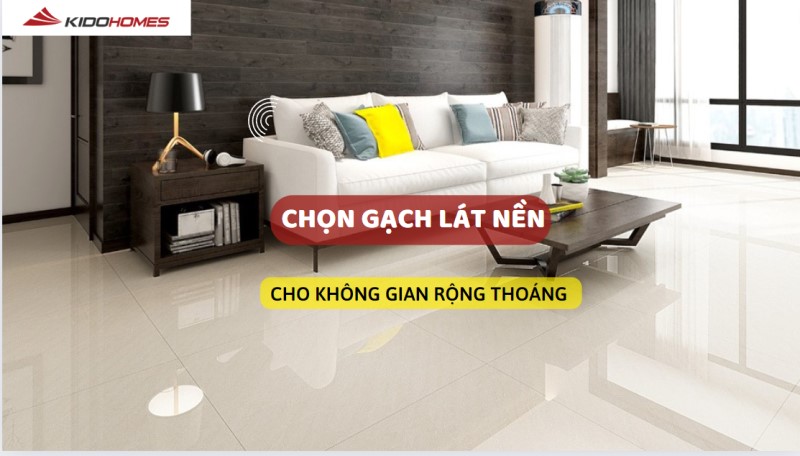 Chọn gạch lát nền cho không gian rộng thoáng