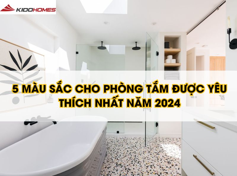 5 màu sắc cho phòng tắm được yêu thích nhất năm 2024