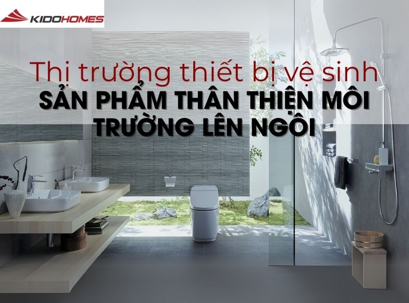 Thị trường thiết bị vệ sinh: Sản phẩm thân thiện môi trường lên ngôi